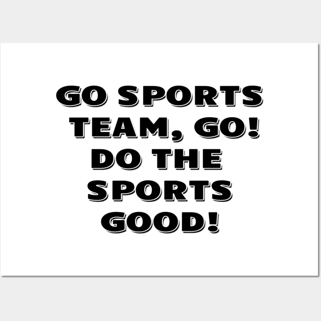 Go sports team, go. Do the sports good! Wall Art by Mookle